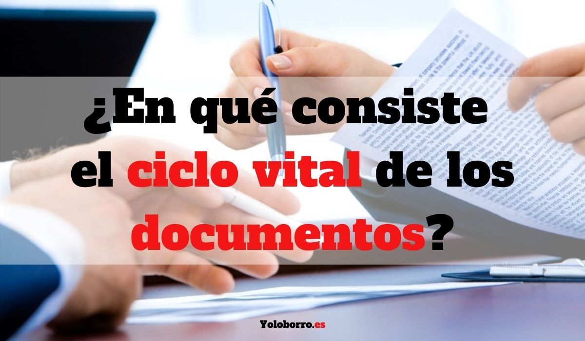 ¿En qué consiste el ciclo vital de los documentos?