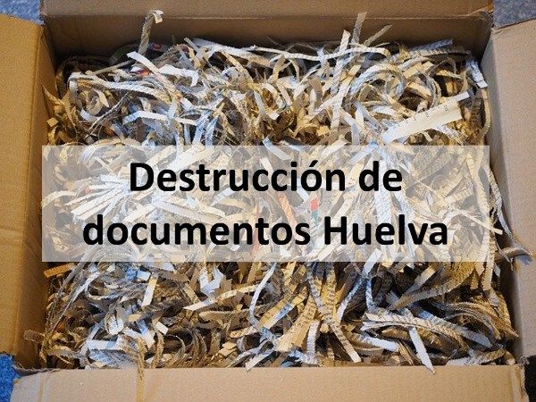 Destrucción de documentos Huelva