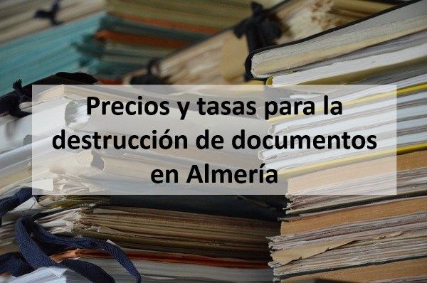 Precios y tasas para la destrucción de documentos en Almería