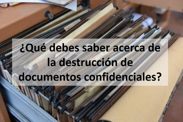 ¿Qué debes saber acerca de la destrucción de documentos confidenciales?